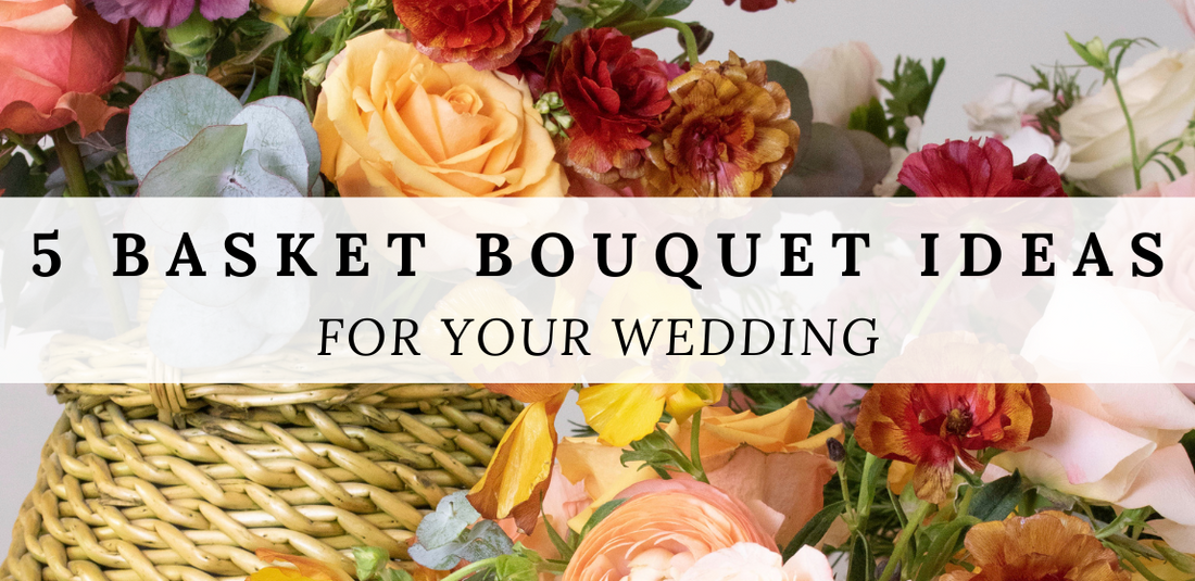 Five Basket Bouquet Ideas For Your Wedding